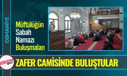Osmaniye'de Sabah Namazı Buluşması Zafer Camisinde oldu