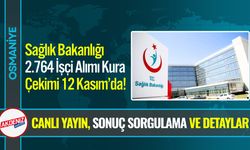 Sağlık Bakanlığı 2.764 İşçi Alımı Kura Çekimi 12 Kasım’da!