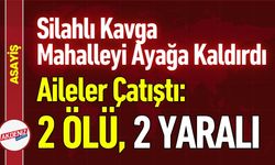 Aileler Arası Silahlı Çatışma: 2 Ölü, 2 Yaralı