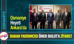 Osmaniye Heyeti Ankara’da Projeleri Masaya Yatırdı