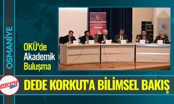 Osmaniye OKÜ'de "Dede Korkut Anlatılarına Bilimsel Bakış"