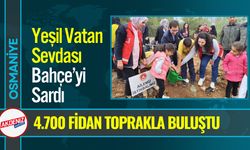 Osmaniye Bahçe'de 4.700 fidan toprakla buluştu