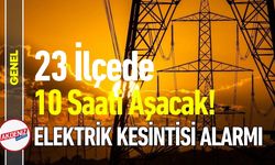 23 İlçede 10 Saati Aşacak! Elektrik Kesintisi Alarmı