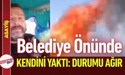 Belediye Önünde Kendini Yaktı: Durumu Ağır