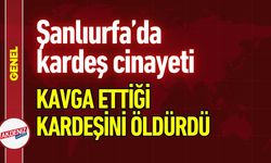 Şanlıurfa’da Kardeş Kavgası Kanlı Bitti