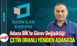Adana BİK’te Görev Değişikliği: Oranlı Yeniden Adana’da