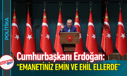 Cumhurbaşkanı Erdoğan: “Emanetiniz Emin ve Ehil Ellerde!”