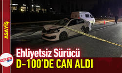 Ehliyetsiz Sürücü D-100’de Can Aldı!