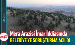 Mera Arazisi İmar İddiasında Belediye'ye Soruşturma Açıldı!