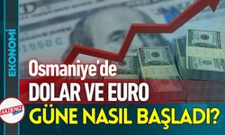 Osmaniye Döviz Piyasası; Dolar ve Euro Güne Nasıl Başladı?
