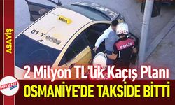 Osmaniye'de 2 Milyon TL'lik Kaçış Planı Takside Bitti