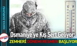 Osmaniye’ye Kış Sert Geliyor: Zemheri Dönemi Resmen Başlıyor