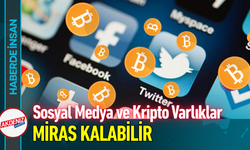 Sosyal Medya ve Kripto Varlıklar Miras Kalabilir!
