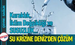 Su Krizine Karşı Deniz Suyu İşlenecek!