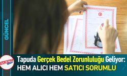 Tapuda Gerçek Bedel Zorunluluğu Geliyor