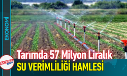 Tarıma 57 Milyon Liralık Su Verimliliği Hamlesi