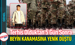 Terhis Olduktan 5 Gün Sonra Beyin Kanamasına Yenik Düştü!