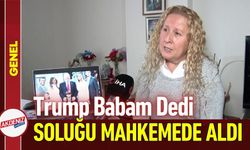 Trump Babam Dedi Soluğu Aile Mahkemesi'nde Aldı