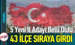 Türkiye Haritası Değişebilir: İl Olmaya Aday 5 Yeni İlçe