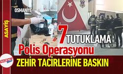 Osmaniye'de Zehir Tacirlerine Polis Baskını: 7 Tutuklama