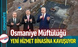 Osmaniye Müftülüğü Yeni Binasına Kavuşuyor