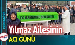 Osmaniye'de Yılmaz Ailesinin Acı Günü