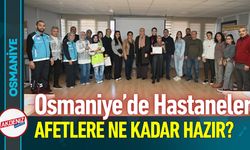 Osmaniye'de Hastaneler Afetlere Hazır mı?