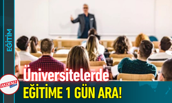 Üniversitelerde Eğitime 1 Gün Ara!