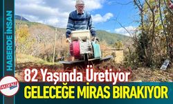 82 Yaşında 53 Dönümlük Arazide Geleceğe Miras Üretiyor
