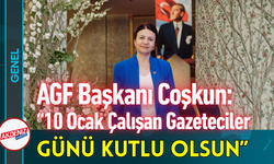 AGF Başkanı Coşkun: “10 Ocak Çalışan Gazeteciler Günü Kutlu Olsun!"
