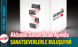 Akbank Sanat Ocak Ayında Sanatseverlerle Buluşuyor!