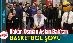 Bakan Osman Aşkın Bak'tan Basketbol Şovu!