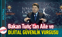 Bakan Tunç’tan Aile ve Dijital Güvenlik Vurgusu!