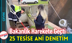 Bakanlık Harekete Geçti: 25 Tesise Ani Denetim!