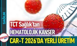 CAR-T Tedavisinde Yerli Üretim 2026’da Başlıyor