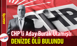 CHP’li Aday Burak Ulamışlı Denizde Ölü Bulundu!