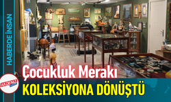 Çocukluk Merakı Antika Koleksiyonuna Dönüştü!