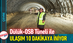Dülük-OSB Tüneli ile Ulaşım 10 Dakikaya İniyor!