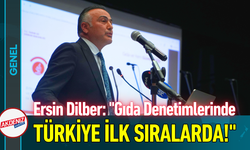 Ersin Dilber: "Gıda Denetimlerinde Türkiye İlk Sıralarda!"