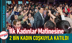 İlk Kadınlar Matinesine 2 Bin Kadın Coşkuyla Katıldı!