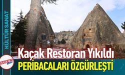 Kaçak Restoran Yıkıldı: Peribacaları Özgürleşti