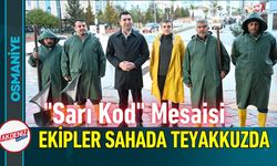 Osmaniye Kadirli'de "Sarı Kod" Mesaisi!
