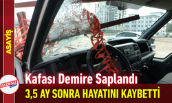 Kafası Demire Saplandı: 3,5 Ay Sonra Hayatını Kaybetti!