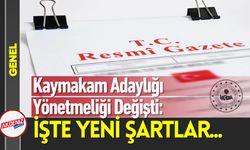 Kaymakam Adaylığı Yönetmeliği Değişti: İşte Yeni Şartlar...