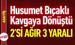 Husumet Bıçaklı Kavgaya Dönüştü: 2'si Ağır 3 Yaralı