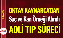 Oktay Kaynarca Adli Tıp'a Saç ve Kan Örneği Alındı