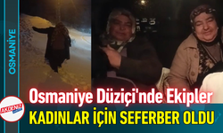 Osmaniye Düziçi'nde Ekipler, Kadınlar İçin Seferber Oldu!
