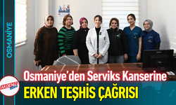 Osmaniye’den Serviks Kanserine Erken Teşhis Çağrısı!