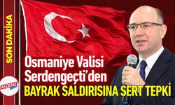 Osmaniye Valisi Serdengeçti’den Sert Tepki
