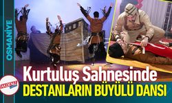 Osmaniye'de Dev Sahne: Destanların Dansı Büyüledi